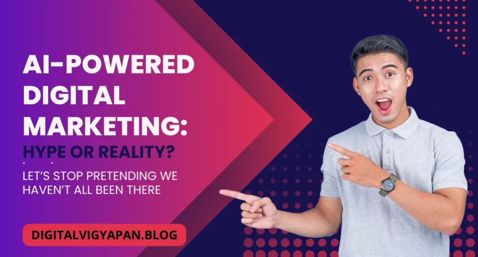 AI-Powered Digital Marketing: Hype or Reality?