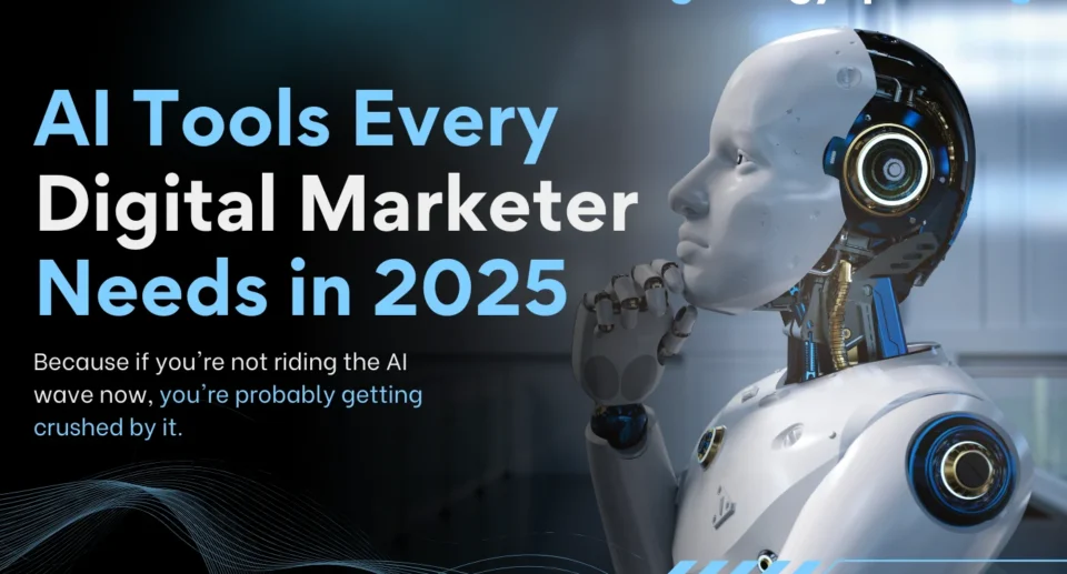 AI Tools Every Digital Marketer Needs in 2025