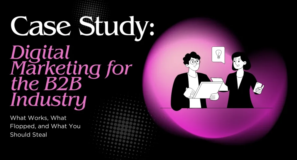 B2B Digital Marketing Case Studies: Trends in Marketing & Digital