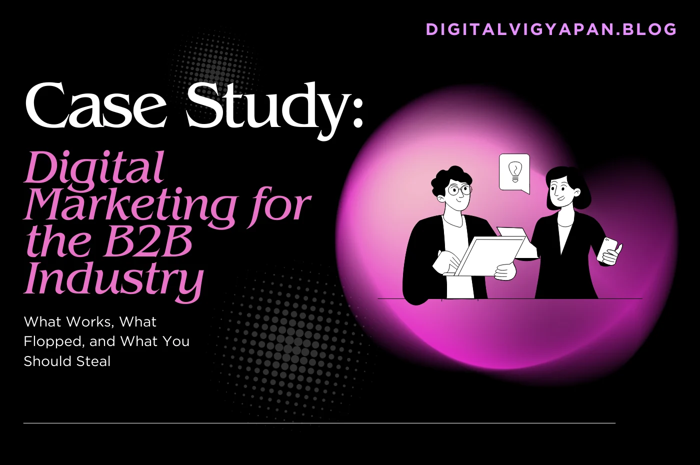 Case Study: Digital Marketing for the B2B Industry